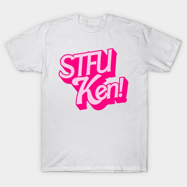 STFU Ken! T-Shirt by darklordpug